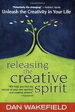 Releasing the Creative Spirit : Unleashing the Creativity in Your Life