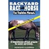 Backyard Race Horse: A Comprehensive Off-Track Program for Owners and Trainers: The Training Manual (Backyard Race Horse: The Training Manual)