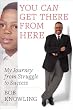 You Can Get There from Here: My Journey from Struggle to Success