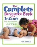 The Complete Resource Book for Infants: Over 700 Experiences for Children from Birth to 18 Months
