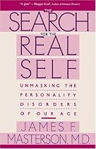 The Search for the Real Self: Unmasking the Personality Disorders of Our Age