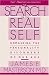 Search For The Real Self : Unmasking The Personality Disorders Of Our Age