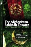The Afghanistan-Pakistan Theater: Militant Islam, Security & Stability