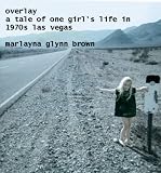 Overlay: A Tale of One Girls Life in 1970s Las Vegas