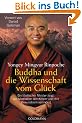 Buddha und die Wissenschaft vom Gl�ck: Ein tibetischer Meister zeigt, wie Meditation den K�rper und das Bewusstsein ver�ndert - Vorwort von Daniel Goleman