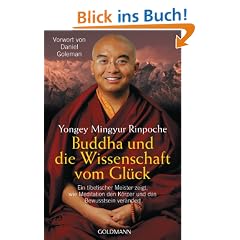 Buddha und die Wissenschaft vom Gl�ck: Ein tibetischer Meister zeigt, wie Meditation den K�rper und das Bewusstsein ver�ndert - Vorwort von Daniel Goleman