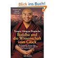 Buddha und die Wissenschaft vom Gl�ck: Ein tibetischer Meister zeigt, wie Meditation den K�rper und das Bewusstsein ver�ndert - Vorwort von Daniel Goleman