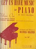 Let Us Have Music for Piano in Two Volumes (Seventy-Four Famous Melodies, Volume One)