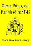 Clowns, Priests, and Festivals of the Kâ'-kâ