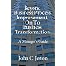 Beyond Business Process Improvement, On To Business Transformation: A Manager's Guide