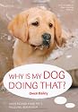 Why is My Dog Doing That?: Understand Your Pet's Troubling Behaviour