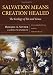 Salvation Means Creation Healed: The Ecology of Sin and Grace: Overcoming the Divorce Between Earth and Heaven