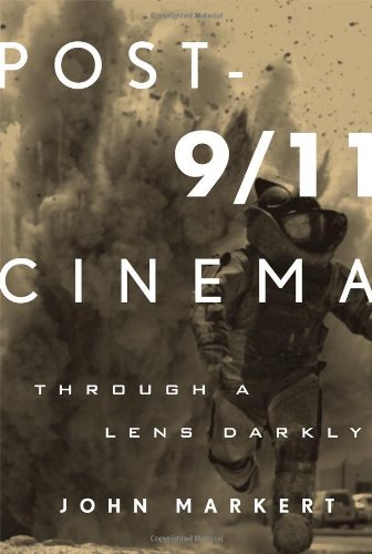 Post-9/11 Cinema: Through a Lens Darkly, by John Markert