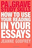 How to Use your Reading in your Essays (Palgrave Study Skills)
