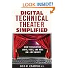 Digital Technical Theater Simplified: High Tech Lighting, Audio, Video and More on a Low Budget