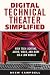Digital Technical Theater Simplified: High Tech Lighting, Audio, Video and More on a Low Budget