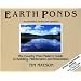 Earth Ponds: The Country Pond Maker's Guide to Building, Maintenance and Restoration (Second Edition)