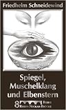 Spiegel, Muschelklang und Elbenstern: Artikel 2006 bis 2008 - Friedhelm Schneidewind