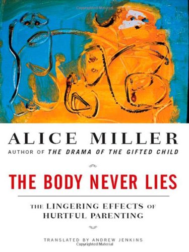 The Body Never Lies: The Lingering Effects of Hurtful Parenting Book Image