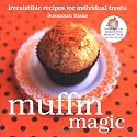 Muffin Magic: Irresistible Recipes for Individual Treats (Magic Baking Series)