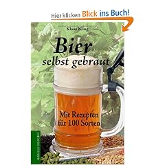 Bier selbst gebraut. Mit Rezepten f�r 100 Sorten