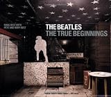 The Beatles: The True Beginnings