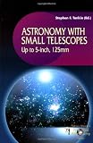 Astronomy with Small Telescopes: Up to 5-inch, 125 mm (Patrick Moore s Practical Astronomy Series)