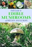 Cover of Field Guide Edible Mushrooms of Britain and Europe by Peter Jordan 1845374193