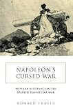 Napoleon's Cursed War: Popular Resistance in the Spanish Peninsular War
