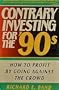 Contrary Investing for the '90s: How to Profit by Going Against the Crowd