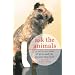 Ask the Animals: A Vet's-Eye View of Pets and the People They Love