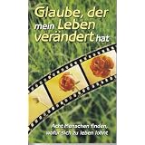 Glaube, der mein Leben ver�ndert hat : acht Menschen finden, wof�r sich zu leben lohnt