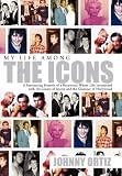 My Life Among The Icons: A FASCINATING MEMOIR OF A RACONTEUR WHOSE LIFE INTERSECTED WITH THE GIANTS OF SPORTS AND THE GLAMOUR OF HOLLYWOOD