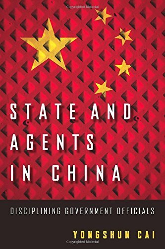 State and Agents in China: Disciplining Government Officials Paperback - December 10, 2014