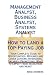 Management Analyst, Business Analyst, Systems Analyst - How to Land a Top-Paying Job: Your Complete Guide to Opportunities, Resumes and Cover Letters, ... What to Expect From Recruiters and More!
