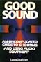 Good Sound: An Uncomplicated Guide to Choosing and Using Audio Equipment