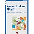 Speed, Ecstasy, Ritalin. Amphetamine - Theorie und Praxis