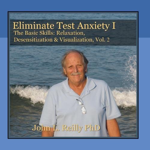 Eliminate Speech Anxiety I, The Basic Skills: Relaxation, Desensitization & Visualization Vol. 2.