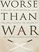 Worse than War