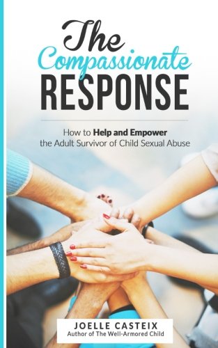 The Compassionate Response: How to help and empower the adult victim of child sexual abuse