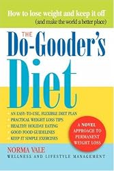 The Do-Gooder's Diet: A Novel Approach to Permanent Weight Loss (And How to Make the World a Better Place)