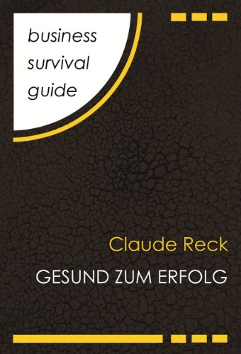 Business Survival Guide: Gesund zum Erfolg (German Edition)