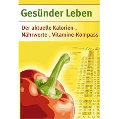 Ges�nder Leben. Der aktuelle Kalorien-, N�hrwerte- und Vitaminekompass