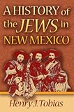 A History of the Jews in New Mexico (0826313906) by Tobias, Henry J.