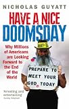 Have a Nice Doomsday: Why Millions of Americans are Looking Forward to the End of the World: Why Millions of Americans Are Looking Forward to the End of the World