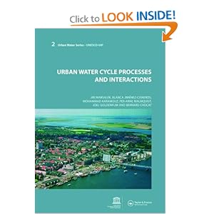 Urban Water Cycle Processes and Interactions: Urban Water Series - UNESCO-IHP by Jiri Marsalek, Blanca Jimenez Cisneros, Mohammad Karamouz, and Per-Arne Malmquist