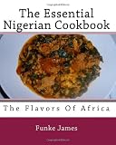The Essential Nigerian Cookbook (Volume 1)