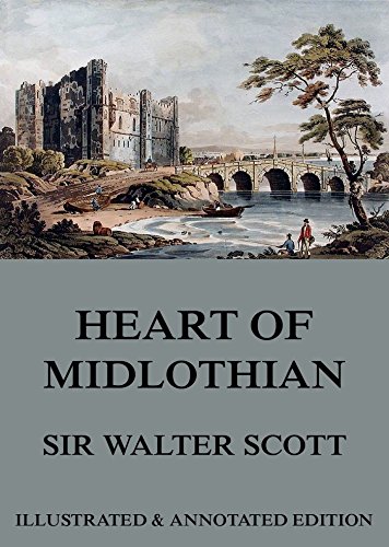 The Heart Of Midlothian: Extended Annotated & Illustrated Edition