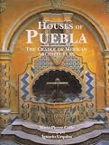 Houses of Puebla: The Cradle of Mexican Architecture