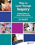 Ways to learn through inquiry : guiding children to deeper understanding